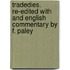 Tradedies. Re-Edited With And English Commentary By F. Paley