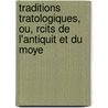 Traditions Tratologiques, Ou, Rcits de L'Antiquit Et Du Moye by Pseudo-Callisthenes
