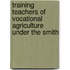 Training Teachers of Vocational Agriculture Under the Smith