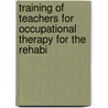 Training of Teachers for Occupational Therapy for the Rehabi by Service United States.