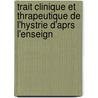 Trait Clinique Et Thrapeutique de L'Hystrie D'Aprs L'Enseign door De Georges Albert