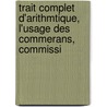 Trait Complet D'Arithmtique, L'Usage Des Commerans, Commissi by Maignon