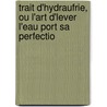 Trait D'Hydraufrie, Ou L'Art D'Lever L'Eau Port Sa Perfectio door Charles-Louis Ducrest