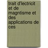 Trait D'Lectricit Et de Magntisme Et Des Applications de Ces door Ed Becquerel
