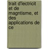 Trait D'Lectricit Et de Magntisme, Et Des Applications de Ce by Antoine Csar Becquerel