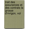 Trait Des Assurances Et Des Contrats La Grosse D'Mrigon, Vol door Pierre Sbastien Boulay-Paty