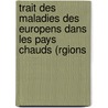 Trait Des Maladies Des Europens Dans Les Pays Chauds (Rgions door Auguste Frï¿½Dï¿½Ric Dutroulau