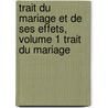 Trait Du Mariage Et de Ses Effets, Volume 1 Trait Du Mariage by Louis Charles Allemand