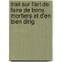 Trait Sur L'Art de Faire de Bons Mortiers Et D'En Bien Dirig