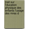 Trait Sur L'Ducation Physique Des Enfants L'Usage Des Mres d door Charles Joseph Fran�Ois Richa De Nancy