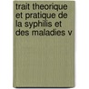 Trait Theorique Et Pratique de La Syphilis Et Des Maladies V door Lucien Belhomme