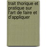 Trait Thorique Et Pratique Sur L'Art de Faire Et D'Appliquer by Pierre Franois Tingry