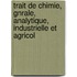 Trait de Chimie, Gnrale, Analytique, Industrielle Et Agricol