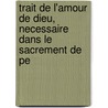 Trait de L'Amour de Dieu, Necessaire Dans Le Sacrement de Pe by Jacques Bnigne Bossuet