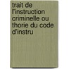 Trait de L'Instruction Criminelle Ou Thorie Du Code D'Instru door Faustin Hlie