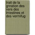 Trait de La Gnration Des Vers Des Intestines Et Des Vermifug