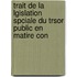 Trait de La Lgislation Spciale Du Trsor Public En Matire Con
