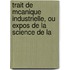 Trait de McAnique Industrielle, Ou Expos de La Science de La