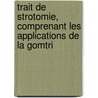 Trait de Strotomie, Comprenant Les Applications de La Gomtri door C.F.A. Leroy