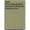 Traite D'Horologiographie, Contenant Plusieurs Manieres de C by Pierre Sainte Marie De Madeleine