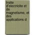 Traite D'electricite Et De Magnetisme, Et Des Applications D