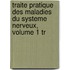 Traite Pratique Des Maladies Du Systeme Nerveux, Volume 1 Tr