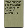 Traite Pratique Des Maladies Du Systeme Nerveux, Volume 1 Tr door Joseph Grasset