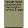 Traite de Chimie Anatomique Et Physiologique Normale Et Path door Charles Robin