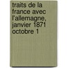 Traits de La France Avec L'Allemagne, Janvier 1871 Octobre 1 door France