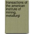 Transactions of the American Institute of Mining, Metallurgi