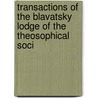 Transactions of the Blavatsky Lodge of the Theosophical Soci by Theosophical So