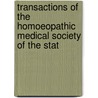 Transactions of the Homoeopathic Medical Society of the Stat by Unknown