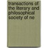 Transactions of the Literary and Philosophical Society of Ne