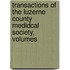 Transactions of the Luzerne County Medidcal Society, Volumes