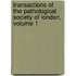 Transactions of the Pathological Society of London, Volume 1