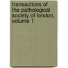 Transactions of the Pathological Society of London, Volume 1 by London Pathological So
