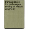 Transactions of the Pathological Society of London, Volume 3 by London Pathological So