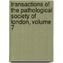 Transactions of the Pathological Society of London, Volume 7