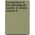 Transactions of the Pathological Society of London, Volume 9