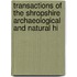 Transactions of the Shropshire Archaeological and Natural Hi