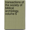 Transactions of the Society of Biblical Arch]ology, Volume 6 door Onbekend