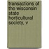 Transactions of the Wisconsin State Horticultural Society, V