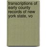 Transcriptions of Early County Records of New York State, Vo by Historical Reco