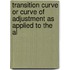 Transition Curve or Curve of Adjustment as Applied to the Al