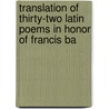Translation of Thirty-Two Latin Poems in Honor of Francis Ba door Anonymous Anonymous