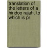 Translation of the Letters of a Hindoo Rajah, to Which Is Pr door Elizabeth Hamilton