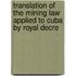Translation of the Mining Law Applied to Cuba by Royal Decre