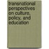 Transnational Perspectives on Culture, Policy, and Education