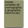 Tratado Completo de Cosmographia E Geographia, Historico-Phy door Joachim Pedro Giraldes