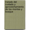 Tratado del Cuidado y Aprovechamiento de Los Montes y Bosque door Casimiro Gómez De Ortega